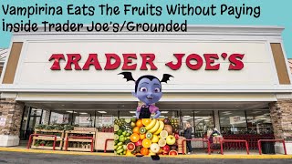 Vampirina Eats The Fruits Without Paying Inside Trader Joesgrounded Ft. S1Llyy0Shil0V3R