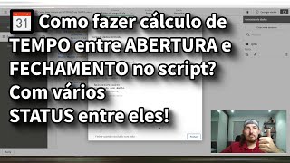 📆 Como fazer cálculo de TEMPO entre ABERTURA e FECHAMENTO no script? Com vários STATUS entre eles!