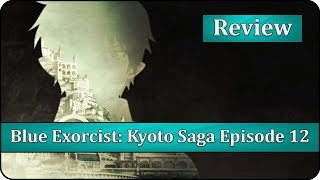Final Thoughts - Blue Exorcist: Kyoto Saga Episode 12 Anime Review