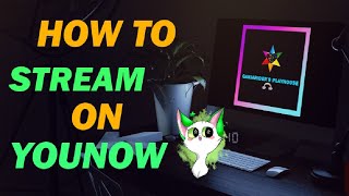 Best way to Stream to YouNow - Setup  (OBS Studio / Streamlabs)