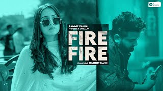 Fire Fire  Rammie Chahal | Deepak Dhillon | Sruishty Mann | Latest Punjabi Songs