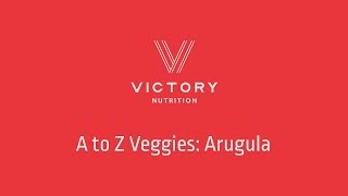 Victory Nutrition Presents: A to Z Veggies: Arugula