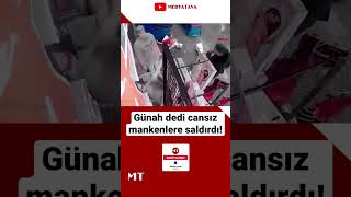 Günah Dedi Cansız Mankenlere Saldırdı
