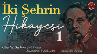İki Şehrin Hikayesi Bölüm 1 - Sesli Kitap - Charles Ens