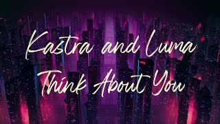 Kastra & Luma - Think About You (Lyric Video) [Ultra Records]