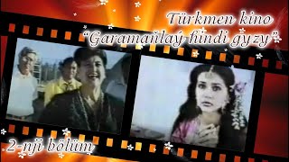 Garamanlay Hindi Gyzy Turkmen Kino 2-Nji Bolum