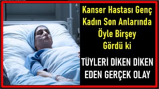 Son Saatlerini Yaşayan Kanser Hastası Kadın Penceren Gireni Gördü Ve Ayağa Kalktı Gerçek Olay
