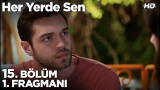 Her Yerde Sen 15. Bölüm 1. Fragmanı