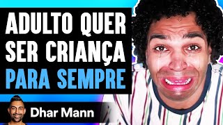 Adulto Quer Ser Criança Para Sempre | Dhar Mann Studios