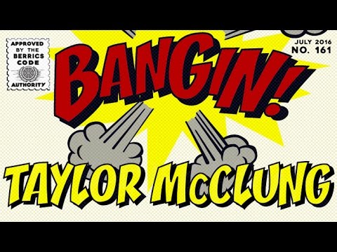 Taylor McClung | Bangin!