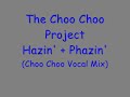 The Choo Choo Project - Hazin' + Phazin' (Choo Choo vocal mix)