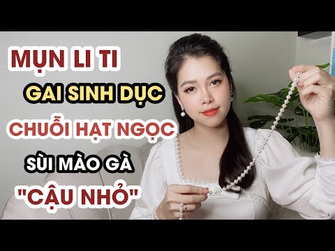 NGUY CƠ nam giới bị chuỗi hạt ngọc dương vật, gai sinh dục và sùi mào gà KHÓ LƯỜNG TRƯỚC|Thanh Hương