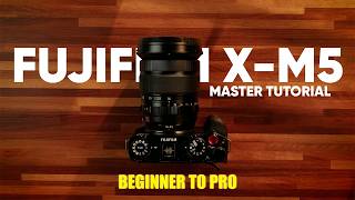 Fujifilm X-M5 Settings Guide And Master Tutorial