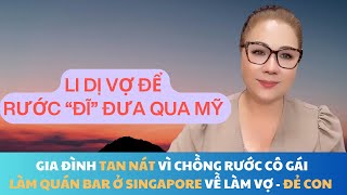 Gia Đình Tan Nát Vì Chồng Rước Cô Gái Làm Quán Bar Ở Singapore Về Làm Vợ, Đẻ Con Rồi Bảo Lãnh Qua Mỹ