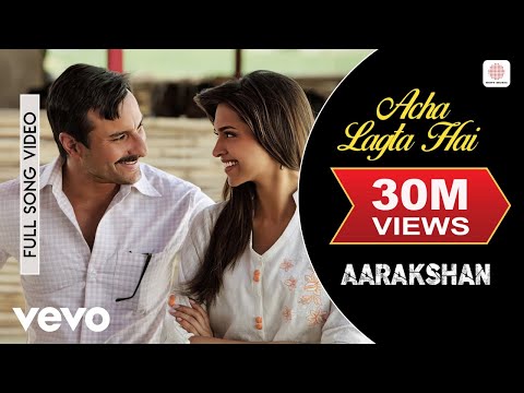 Aarakshan - Achha Lagta Hai Video | Saif Deepika Padukone