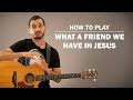 What A Friend We Have In Jesus (Hymn) | How To Play On Guitar