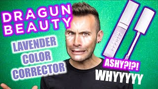 BUT WHYYY?? DRAGUN BEAUTY Lavender Color Corrector Review!