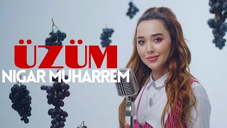 Nigar Muharrem - Üzüm 