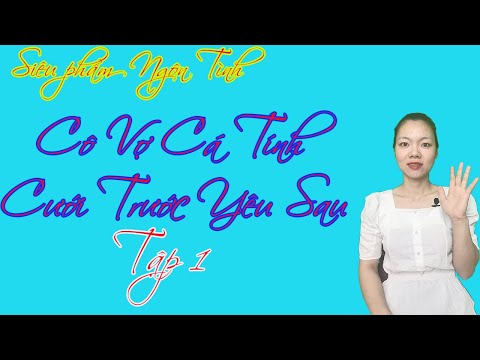 Cô vợ cá tính cưới trước yêu sau tập 1 | Siêu phẩm truyện ngôn tình | Liễu Truyện