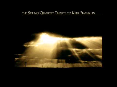 The String Quartet Tribute to Kirk Franklin The String Quartet Tribute to Kirk Franklin