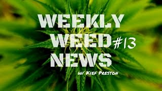 Weekly Weed News W Kief Preston - Episode 13 -