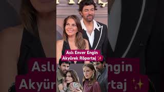 Aslı Enver Engin Akyürek Birbirleri Hakkında Konuştu
