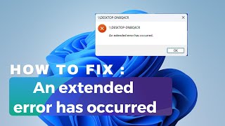 How To Fix An Extended Error Has Occurred In Windows 11