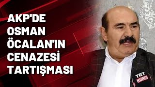 Akpde Osman Öcalanin Cenazesi̇ Tartişmasi