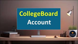 How To Create A College Board Account?