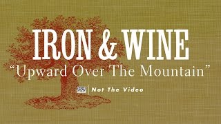 Watch Iron  Wine Upward Over The Mountain video