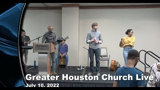 Greater Houston Church, July 10, 2022