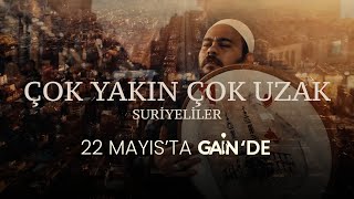 Çok Yakın Çok Uzak 22 Mayısta Gai̇nde