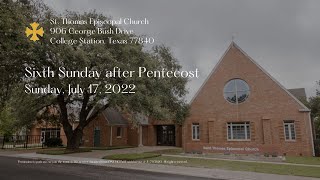 Sixth Sunday after Pentecost; July 17, 2022; St. Thomas Episcopal Church, College Station, Texas