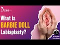 What is Barbie Doll Labiaplasty? Barbie Doll Designer Vagina in India