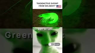 Radioactive Shrimp Meets Green Alien