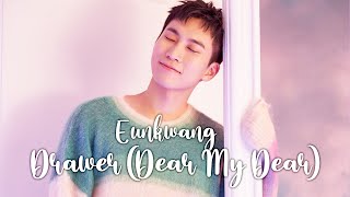 Eunkwang - Dear My Dear Drawer Türkçe Altyazılı