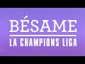 Bésame - La Champions Liga - Video Lyric