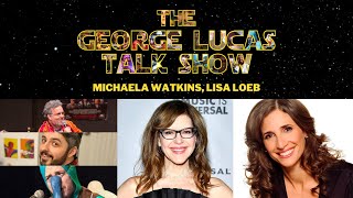 The George Lucas Talk Show - Episode XXII with Michaela Watkins and Lisa Loeb