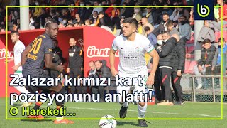 Zalazar Kırmızı Kart Pozisyonu Anlattı O Hareketi...