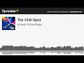 The Chill Spot (made with Spreaker)