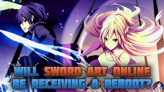 Will The Sword Art Online Anime Be Receiving A REBOOT?