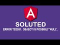 error TS2531: Object is possibly 'null' ANGULAR