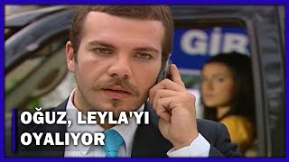 Oğuz, Leylayı Oyalıyor - Yaprak Dökümü 38.Bölüm