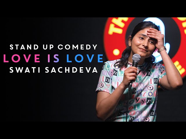 Love is Love  Stand-up comedy by Swati Sachdeva
