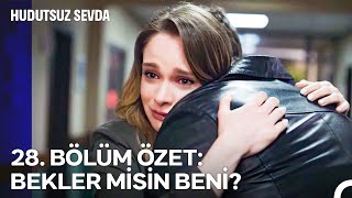 28. Bölüm Özet: Bekler Mi̇si̇n Beni̇? - Hudutsuz Sevda