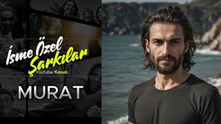 Murat Şarkısı İsme Özel Şarkılar