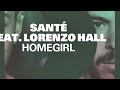 Santé featuring Lorenzo Hall - Homegirl