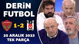 Derin Futbol 25 Aralık 2023 Tek Parça  /  Hatayspor 1-2 Beşiktaş