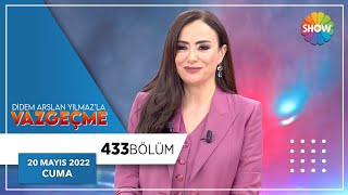 Didem Arslan Yılmaz'la Vazgeçme 433. Bölüm | 20 Mayıs 2022