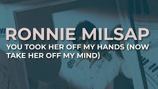 Watch Ronnie Milsap You Took Her Off My Hands now Take Her Off video